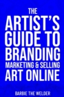 Image for The Artist&#39;s Guide To Branding Marketing &amp; Selling Art Online