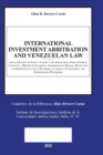 Image for INTERNATIONAL INVESTMENT ARBITRATION AND VENEZUELAN LAW. Legal Opinions on State&#39;s Consent for Arbitration, Public Interest Contracts, Mining Concessions, Administrative Silence, Revocation of Adminis
