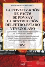 Image for LA PRIVATIZACION DE FACTO DE PDVSA Y LA DESTRUCCION DEL PETRO-ESTADO VENEZOLANO. Del colapso de la industria petrolera a la licencia de Chevron