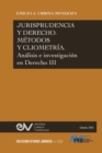 Image for JURISPRUDENCIA Y DERECHO, METODO Y CLIOMETRIA. Analisis e investigacion en Derecho III