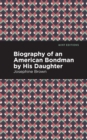 Image for Biography of an American Bondman by His Daughter