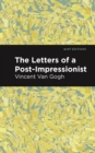 Image for The Letters of a Post-Impressionist : Being the Familiar Correspondence of Vincent Van Gogh