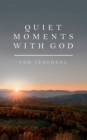 Image for Quiet Moments with God for Teachers