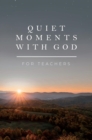 Image for Quiet Moments with God for Teachers