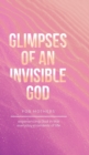 Image for Glimpses of an Invisible God for Mothers