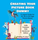 Image for Creating Your Picture Book Dummy : A Layout Guide for 32, 40, &amp; 48 Page Picture Books - Hardcover Edition