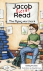 Image for Jacob Doesn&#39;t Read : The Flying Aardvark