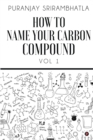 Image for How To Name Your Carbon Compound : Vol 1