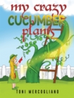Image for My Crazy Cucumber Plants