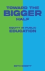 Image for Toward the bigger half  : equity in public education