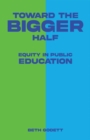 Image for Toward the Bigger Half: Equity in Public Education