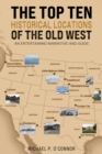Image for Top Ten Historical Locations of the Old West: An Entertaining Narrative and Guide