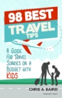Image for 98 Best Travel Tips: A Guide For Travel Junkies on a Budget with Kids