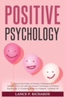 Image for Positive Psychology : Unlock the Power of Positive Thinking and Enhance Your Life with the Proven Techniques of Positive Psychology: A Complete Guide to a Happier, Fulfilling Life