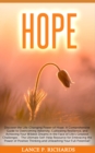 Image for Hope: Discover the Life-Changing Power of Hope: A Comprehensive Guide to Overcoming Adversity, Cultivating Resilience, and Achieving Your Wildest Dreams in the Face of Life&#39;s Greatest Challenges - The Ultimate Self-Help Resource for Embracing the Power of Positive Thinking and Unleashing Your Full