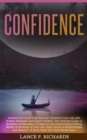 Image for Confidence: Unlock Your Inner Potential and Transform Your Life with Proven Strategies and Expert Insights: The Ultimate Guide to Building Unshakeable Confidence and Overcoming Limiting Beliefs in All Areas of Your Life, from Career to Relationships and Beyond - A Must-Read Self-Help Masterclass!