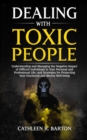 Image for Dealing with Toxic People: Understanding and Managing the Negative Impact of Difficult Individuals in Your Personal and Professional Life, and Strategies for Protecting Your Emotional and Mental Well-being