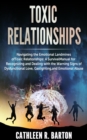 Image for Toxic relationships: Navigating the Emotional Landmines of Toxic Relationships: A Survival Manual for Recognizing and Dealing with the Warning Signs of Dysfunctional Love, Gaslighting, and Emotional Abuse