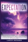 Image for Expectation : Unleashing the Power of Expectation: How to Transform Your Mindset, Achieve Your Goals, and Live Your Best Life with Proven Self-Help Strategies and Practical Exercises to Create the Fut