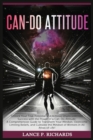 Image for Can-Do Attitude : Unlock Your True Potential and Achieve Unprecedented Success with the Power of a Can-Do Attitude: A Comprehensive Guide to Transform Your Mindset, Overcome Limiting Beliefs, and Cult