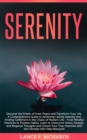Image for Serenity: Discover the Power of Inner Peace and Transform Your Life: A Comprehensive Guide to Achieving Lasting Serenity and Finding Fulfillment in the Chaos of Modern Life - From Mindful Practices to Positive Habits, Learn to Overcome Stress, Anxiety, and Negative Thoughts and Unlock Your True Potential with the Ulti