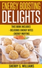 Image for Energy Boosting Delights: Delicious Energy Bites, Energy Muffins