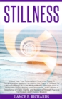 Image for Stillness: Unlock Your True Potential and Find Inner Peace: A Comprehensive Guide to Harnessing the Power of Stillness for a More Fulfilling Life in the Modern World - Discover How to Overcome Stress, Anxiety, and Overwhelm, and Cultivate a Deep Sense of Calm, Clarity, and Resilience Through Practical Techniq