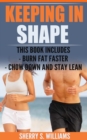 Image for Keeping In Shape: Burn Fat Faster, Chow Down And Stay Lean