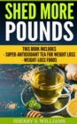 Image for Shed More Pounds: Super-Antioxidant Tea For Weight Loss, Weight-Loss Foods