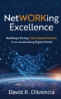 Image for NetWORKing Excellence: Building a Strong Value-Based Network in an Accelerating Digital World