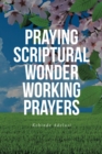 Image for Praying Scriptural Wonder Working Prayers