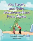 Image for &quot;AKA Scruffy and Fluffy Adventures - Sand Point, Alaska&quot;