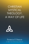 Image for Christian Mystical Theology: A Way of Life