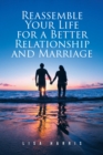 Image for Reassemble Your Life for a Better Relationship and Marriage