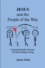 Image for Jesus and the People of the Way : Experiencing the Nearness of Christ in Daily Living: Experiencing the Nearness of Christ in Daily Living