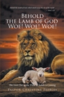Image for Behold the Lamb of God Woe! Woe! Woe! The Lion Out of the Tribe of Judah is Coming