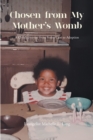 Image for Chosen from My Mother&#39;s Womb: A Child&#39;s Journey from Foster Care to Adoption