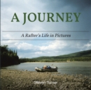 Image for A Journey A Rafter&#39;s Life in Pictures