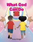 Image for What God Can Do