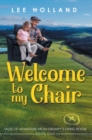 Image for Welcome to My Chair: TALES OADVENTURE FROM GRUMPY&#39;S LIVING ROOM BOOK ONE
