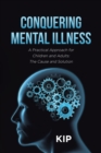 Image for Conquering Mental Illness: A Practical Approach for Children and Adults: The Cause and Solution