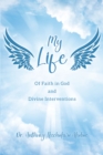 Image for My Life: Of Faith in God and Divine Interventions