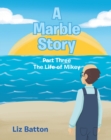 Image for Marble Story: Part Three The Life of Mikey