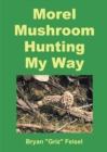 Image for Morel Mushroom Hunting My Way