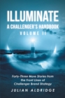 Image for Illuminate: A Challenger&#39;s Handbook Volume II: Forty-Three More Stories from the Front Lines of Challenger Brand Strategy