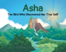Image for Asha : The Bird Who Discovered Her True Self: The Bird Who Discovered Her True Self