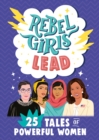 Image for Rebel Girls Lead: 25 Tales of Powerful Women