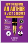 Image for How to Become an Author in Just 24 Hours