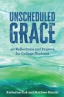 Image for Unscheduled Grace: 40 Devotions and Prayers for College Students