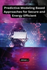 Image for Predictive Modeling Based Approaches for Secure and Energy Efficient